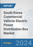 South Korea Commercial Vehicle Electric Power Distribution Box Market: Prospects, Trends Analysis, Market Size and Forecasts up to 2030- Product Image