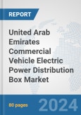 United Arab Emirates Commercial Vehicle Electric Power Distribution Box Market: Prospects, Trends Analysis, Market Size and Forecasts up to 2030- Product Image