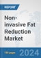 Non-invasive Fat Reduction Market: Global Industry Analysis, Trends, Market Size, and Forecasts up to 2030 - Product Image