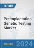 Preimplantation Genetic Testing Market: Global Industry Analysis, Trends, Market Size, and Forecasts up to 2030- Product Image