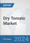 Dry Tomato Market: Global Industry Analysis, Trends, Market Size, and Forecasts up to 2030 - Product Image