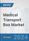 Medical Transport Box Market: Global Industry Analysis, Trends, Market Size, and Forecasts up to 2030 - Product Image