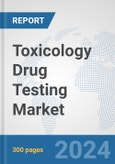 Toxicology Drug Testing Market: Global Industry Analysis, Trends, Market Size, and Forecasts up to 2030- Product Image
