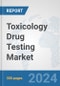 Toxicology Drug Testing Market: Global Industry Analysis, Trends, Market Size, and Forecasts up to 2030 - Product Image