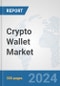 Crypto Wallet Market: Global Industry Analysis, Trends, Market Size, and Forecasts up to 2030 - Product Image