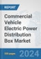 Commercial Vehicle Electric Power Distribution Box Market: Global Industry Analysis, Trends, Market Size, and Forecasts up to 2030 - Product Thumbnail Image