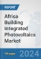 Africa Building Integrated Photovoltaics Market: Prospects, Trends Analysis, Market Size and Forecasts up to 2030 - Product Thumbnail Image