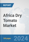 Africa Dry Tomato Market: Prospects, Trends Analysis, Market Size and Forecasts up to 2030- Product Image