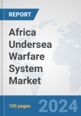Africa Undersea Warfare System Market: Prospects, Trends Analysis, Market Size and Forecasts up to 2030- Product Image