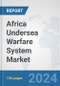 Africa Undersea Warfare System Market: Prospects, Trends Analysis, Market Size and Forecasts up to 2030 - Product Thumbnail Image