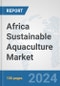 Africa Sustainable Aquaculture Market: Prospects, Trends Analysis, Market Size and Forecasts up to 2030 - Product Thumbnail Image