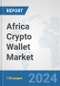 Africa Crypto Wallet Market: Prospects, Trends Analysis, Market Size and Forecasts up to 2030 - Product Thumbnail Image