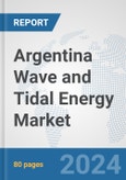 Argentina Wave and Tidal Energy Market: Prospects, Trends Analysis, Market Size and Forecasts up to 2030- Product Image