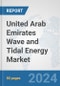United Arab Emirates Wave and Tidal Energy Market: Prospects, Trends Analysis, Market Size and Forecasts up to 2030 - Product Image