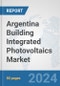 Argentina Building Integrated Photovoltaics Market: Prospects, Trends Analysis, Market Size and Forecasts up to 2030 - Product Thumbnail Image