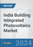 India Building Integrated Photovoltaics Market: Prospects, Trends Analysis, Market Size and Forecasts up to 2030- Product Image