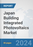Japan Building Integrated Photovoltaics Market: Prospects, Trends Analysis, Market Size and Forecasts up to 2030- Product Image