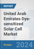 United Arab Emirates Dye-sensitized Solar Cell Market: Prospects, Trends Analysis, Market Size and Forecasts up to 2030- Product Image