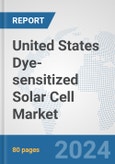United States Dye-sensitized Solar Cell Market: Prospects, Trends Analysis, Market Size and Forecasts up to 2030- Product Image