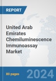 United Arab Emirates Chemiluminescence Immunoassay Market: Prospects, Trends Analysis, Market Size and Forecasts up to 2030- Product Image
