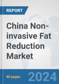 China Non-invasive Fat Reduction Market: Prospects, Trends Analysis, Market Size and Forecasts up to 2030- Product Image