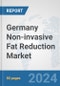 Germany Non-invasive Fat Reduction Market: Prospects, Trends Analysis, Market Size and Forecasts up to 2030 - Product Image