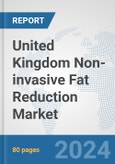 United Kingdom Non-invasive Fat Reduction Market: Prospects, Trends Analysis, Market Size and Forecasts up to 2030- Product Image