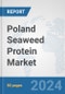 Poland Seaweed Protein Market: Prospects, Trends Analysis, Market Size and Forecasts up to 2030 - Product Image
