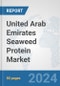 United Arab Emirates Seaweed Protein Market: Prospects, Trends Analysis, Market Size and Forecasts up to 2030 - Product Image