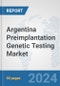 Argentina Preimplantation Genetic Testing Market: Prospects, Trends Analysis, Market Size and Forecasts up to 2030 - Product Image