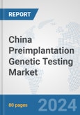 China Preimplantation Genetic Testing Market: Prospects, Trends Analysis, Market Size and Forecasts up to 2030- Product Image
