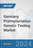 Germany Preimplantation Genetic Testing Market: Prospects, Trends Analysis, Market Size and Forecasts up to 2030- Product Image