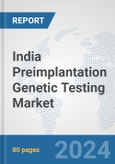 India Preimplantation Genetic Testing Market: Prospects, Trends Analysis, Market Size and Forecasts up to 2030- Product Image