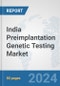 India Preimplantation Genetic Testing Market: Prospects, Trends Analysis, Market Size and Forecasts up to 2030 - Product Image