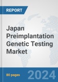 Japan Preimplantation Genetic Testing Market: Prospects, Trends Analysis, Market Size and Forecasts up to 2030- Product Image