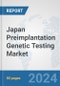 Japan Preimplantation Genetic Testing Market: Prospects, Trends Analysis, Market Size and Forecasts up to 2030 - Product Image