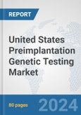 United States Preimplantation Genetic Testing Market: Prospects, Trends Analysis, Market Size and Forecasts up to 2030- Product Image