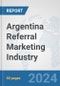 Argentina Referral Marketing Industry: Prospects, Trends Analysis, Market Size and Forecasts up to 2030 - Product Thumbnail Image