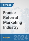 France Referral Marketing Industry: Prospects, Trends Analysis, Market Size and Forecasts up to 2030- Product Image