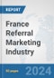 France Referral Marketing Industry: Prospects, Trends Analysis, Market Size and Forecasts up to 2030 - Product Thumbnail Image