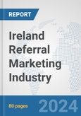 Ireland Referral Marketing Industry: Prospects, Trends Analysis, Market Size and Forecasts up to 2030- Product Image