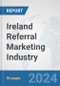 Ireland Referral Marketing Industry: Prospects, Trends Analysis, Market Size and Forecasts up to 2030 - Product Image