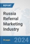 Russia Referral Marketing Industry: Prospects, Trends Analysis, Market Size and Forecasts up to 2030 - Product Image