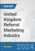 United Kingdom Referral Marketing Industry: Prospects, Trends Analysis, Market Size and Forecasts up to 2030- Product Image
