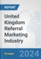 United Kingdom Referral Marketing Industry: Prospects, Trends Analysis, Market Size and Forecasts up to 2030 - Product Thumbnail Image