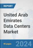 United Arab Emirates Data Centers Market: Prospects, Trends Analysis, Market Size and Forecasts up to 2030- Product Image