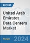 United Arab Emirates Data Centers Market: Prospects, Trends Analysis, Market Size and Forecasts up to 2030 - Product Thumbnail Image