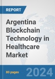 Argentina Blockchain Technology in Healthcare Market: Prospects, Trends Analysis, Market Size and Forecasts up to 2030- Product Image
