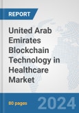 United Arab Emirates Blockchain Technology in Healthcare Market: Prospects, Trends Analysis, Market Size and Forecasts up to 2030- Product Image