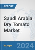 Saudi Arabia Dry Tomato Market: Prospects, Trends Analysis, Market Size and Forecasts up to 2030- Product Image